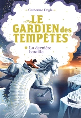 Le gardien des tempêtes. Vol. 3. La dernière bataille - Catherine Doyle
