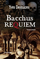 Bacchus requiem : roman policier - Yves Desmazes