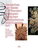 Gewächse der Seele : Floral Fantasies between Symbolism and Outsider Art - Wilhelm-Hack-Museum Ludwigshafen