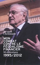 Mon combat contre le féodalisme financier : 50 éditoriaux 1995-2012 - Jacques Cheminade