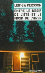 Entre le désir de l'été et le froid de l'hiver : un roman sur un crime - Leif G.W. Persson