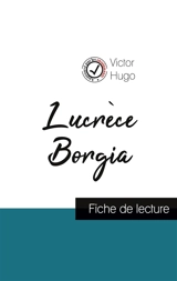 Lucrèce Borgia de Victor Hugo (fiche de lecture et analyse complète de l'oeuvre) - Victor Hugo