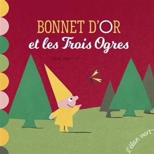 Bonnet d'or et les trois ogres - Eric Battut