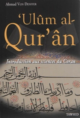 ʻUlûm al-qurʼân : introduction aux sciences du Coran - Ahmad von Denffer