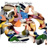 Charlotte Cotton Photography Is Magic - Charlotte Cotton
