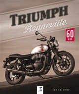 Triumph Bonneville : 60 ans - Ian Falloon