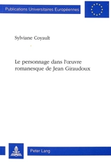 Le personnage dans l'oeuvre romanesque de Jean Giraudoux - Sylviane Coyault