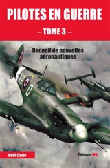 Pilotes en guerre : recueil de nouvelles aéronautiques. Vol. 3 - Noël Carle