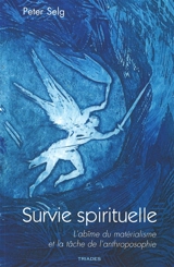 Survie spirituelle : l'abîme du matérialisme et la tâche de l'anthroposophie - Peter Selg