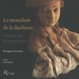 Le mouchoir de la duchesse : voyage au coeur de l'artisanat d'art... - Bérengère Desmettre