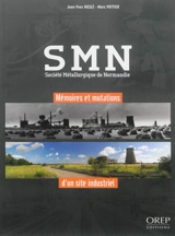 SMN : Société métallurgique de Normandie : mémoires et mutations d'un site industriel - Jean-Yves Meslé