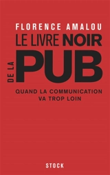 Le livre noir de la pub : quand la communication va trop loin - Florence Amalou