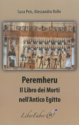 Peremheru : il Libro dei morti nell'antico Egitto - Luca Peis