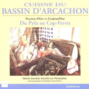Cuisine du bassin d'Arcachon : du Pyla au Cap-Ferret : recettes d'hier et d'aujourd'hui - Marie-Annick Aviotte