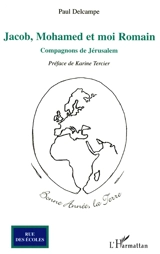 Jacob, Mohamed et moi Romain : compagnons de Jérusalem - Paul Delcampe