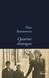Quartier charogne : récit - Nan Aurousseau