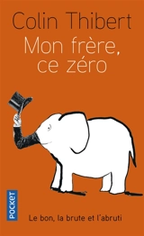 Mon frère, ce zéro : le bon, la brute et l'abruti - Pierre Colin-Thibert