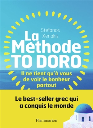 La méthode to doro : il ne tient qu'à vous de voir le bonheur partout - Stefanos Xenakis