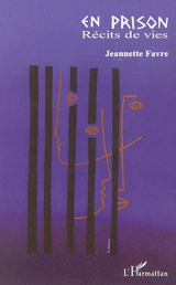 En prison : récits de vies - Jeannette Favre