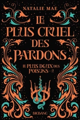 Le plus doux des poisons. Vol. 2. Le plus cruel des pardons - Natalie Mae