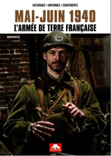 Mai-juin 1940 : l'armée de terre française : historique, uniformes, équipements - Olivier Bellec