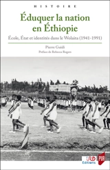 Eduquer la nation en Ethiopie : école, Etat et identités dans le Wolaita (1941-1991) - Pierre Guidi