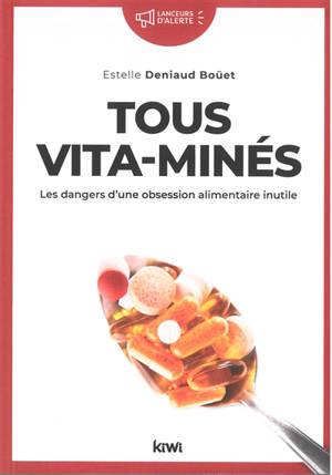 Tous vita-minés : le scandale d'une obsession alimentaire inutile - Estelle Deniaud