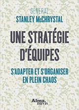 Une stratégie d'équipes : s'adapter et s'organiser en plein chaos - Stanley McChrystal