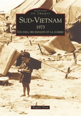 Sud-Vietnam 1973 : un pays, des enfants et la guerre - Brigitte Tison