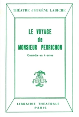 Le voyage de monsieur Perrichon : comédie en quatre actes : représentée pour la première fois, à Paris, sur le théâtre du Gymnase, le 10 septembre 1860 - Eugène Labiche
