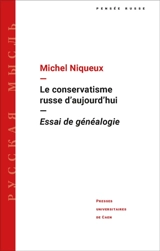 Le conservatisme russe d'aujourd'hui : essai de généalogie - Michel Niqueux