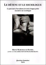 Le détenu et le sociologue : le parcours d'un détenu de (très) longue peine raconté à un sociologue - Hervé Marchal