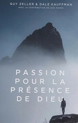 Passion pour la présence de Dieu - Guy Zeller
