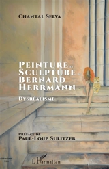 Peinture et sculpture de Bernard Herrmann : dysréalisme - Chantal Selva