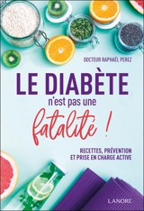 Le diabète n'est pas une fatalité ! : recettes, prévention et prise en charge active - Raphaël Perez