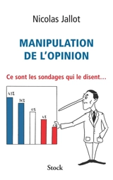 Manipulation de l'opinion : ce sont les sondages qui le disent... - Nicolas Jallot