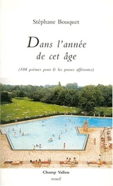 Dans l'année de cet âge : 108 poèmes et les proses afférentes - Stéphane Bouquet