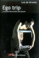 Ego trip : la société des artistes sans oeuvre - Luis de Miranda