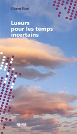 Lueurs pour les temps incertains - Gaston Pietri