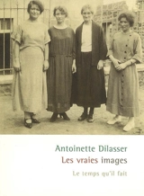 Les vraies images ou Dévider l'écheveau de sa jeunesse - Antoinette Dilasser