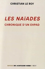 Les Naïades : chronique d'un Ehpad - Christian Le Roy