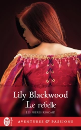 Les frères Kincaid. Vol. 2. Le rebelle - Lily Blackwood