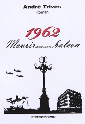 1962, mourir sur son balcon - André Trivès