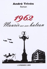 1962, mourir sur son balcon - André Trivès