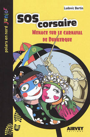 Une aventure des Quat'Quarts. SOS corsaire : menace sur le carnaval de Dunkerque - Ludovic Bertin