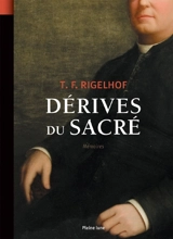 Dérives du sacré : mémoires - Terence Frederick Rigelhof