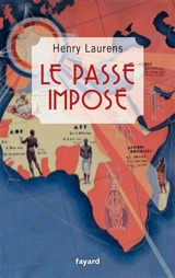 Le passé imposé - Henry Laurens