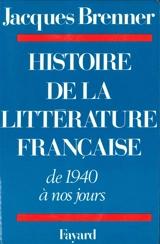 Histoire de la littérature française de 1940 à aujourd'hui - Jacques Brenner
