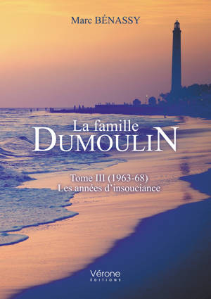La famille Dumoulin : Tome III (1963-68) : Les années d'insouciance - Marc Bénassy