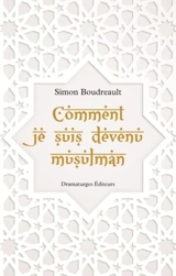Comment je suis devenu musulman - Simon Boudreault